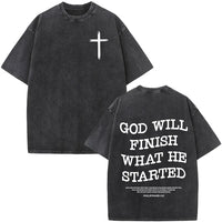 God Will Finish What He Started T-shirt